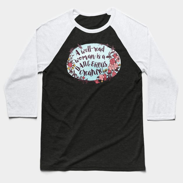 A Well Read Woman Is A Dangerous Creature Baseball T-Shirt by FabulouslyFeminist